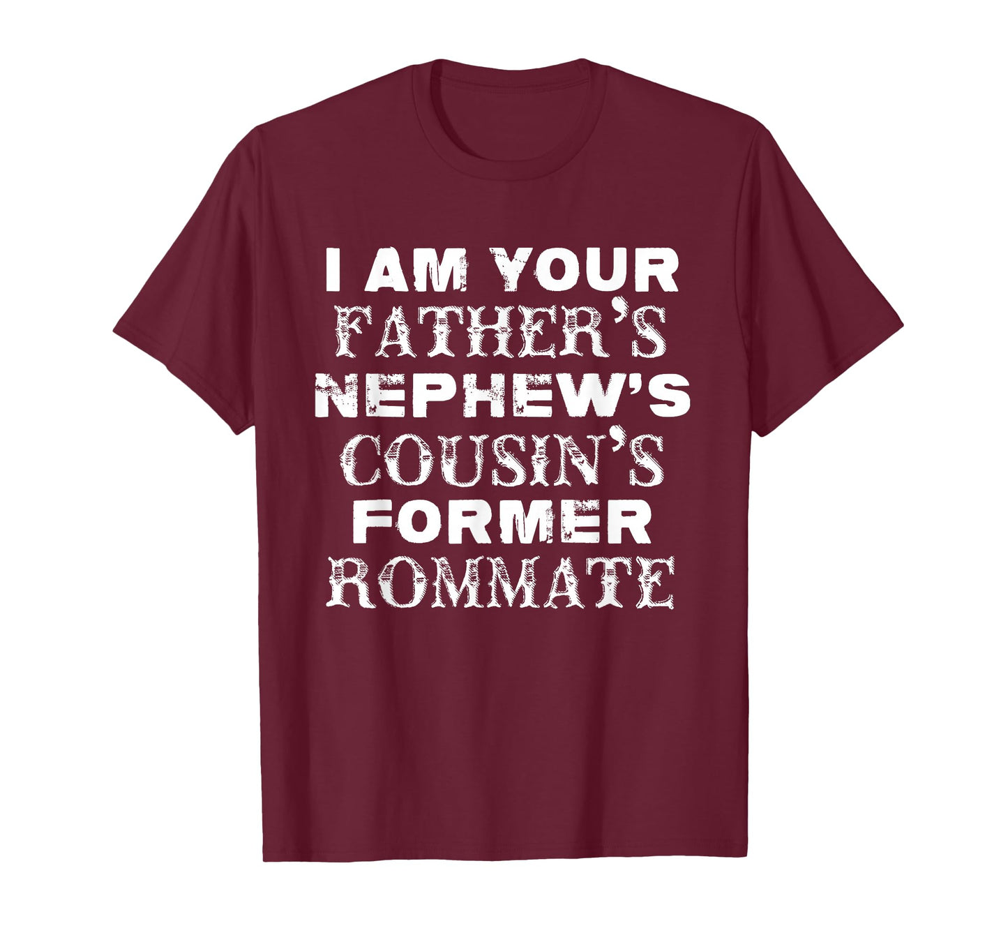 I Am Your Father's Nephew's Cousin's Former Roommate T-Shirt