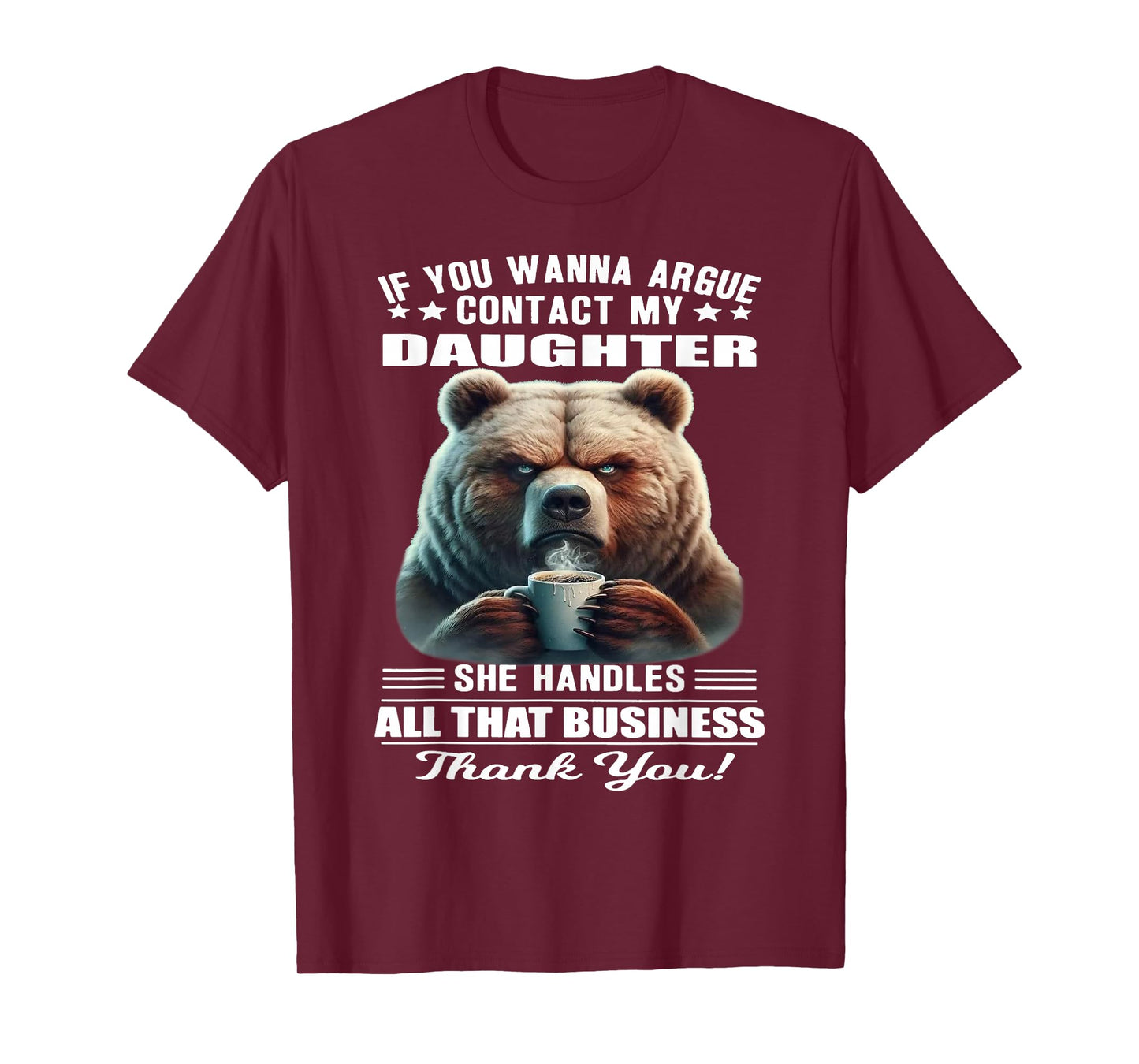 Bear - If You Wanna Argue Contact My Daughter T-Shirt