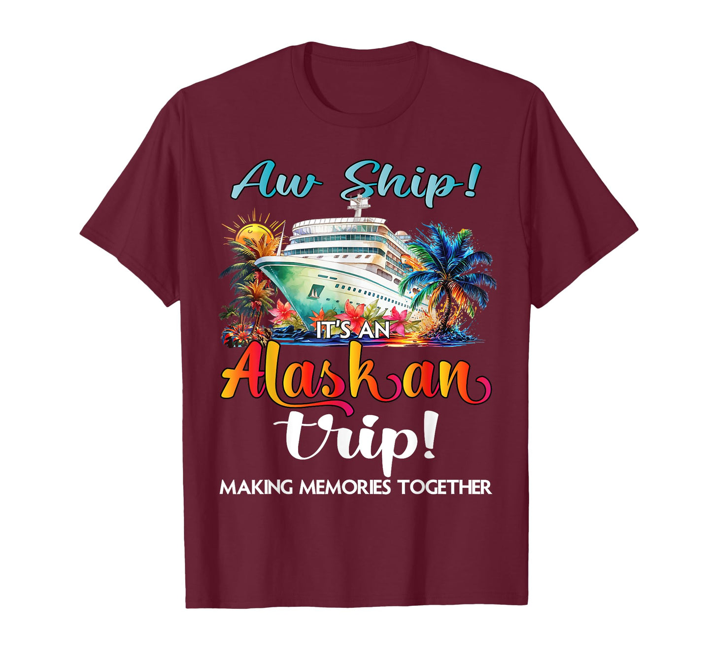 Aw Ship Its An Alaskan Trip 2025 Alaska Cruise Trip Vacation T-Shirt