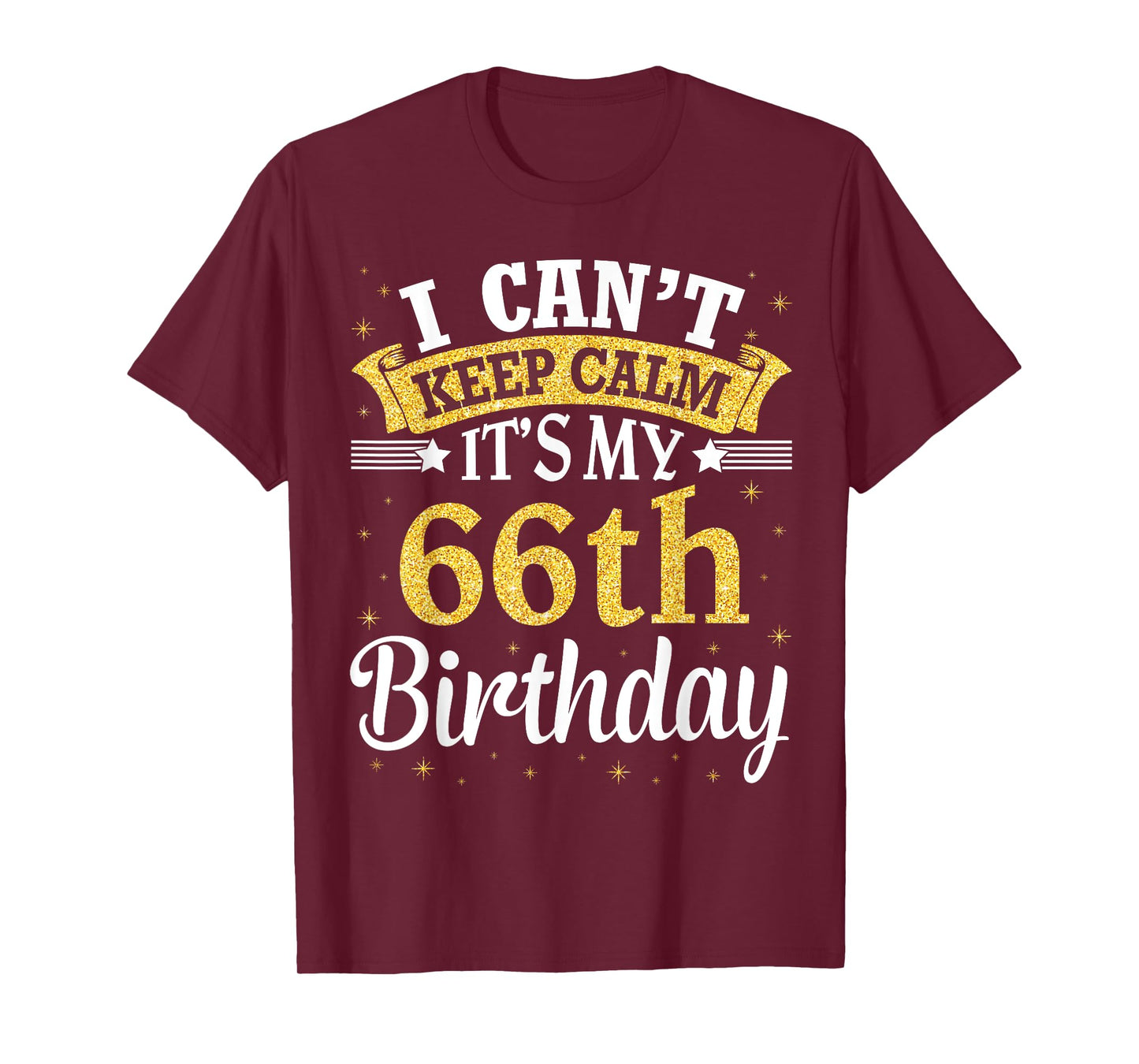 I Can't Keep Calm It's My 66th Birthday Happy To Me 66 Years T-Shirt