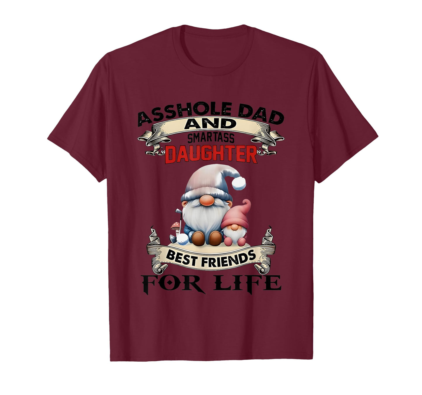Gnome Asshole And Smartass Daughter Best Friends For Life T-Shirt