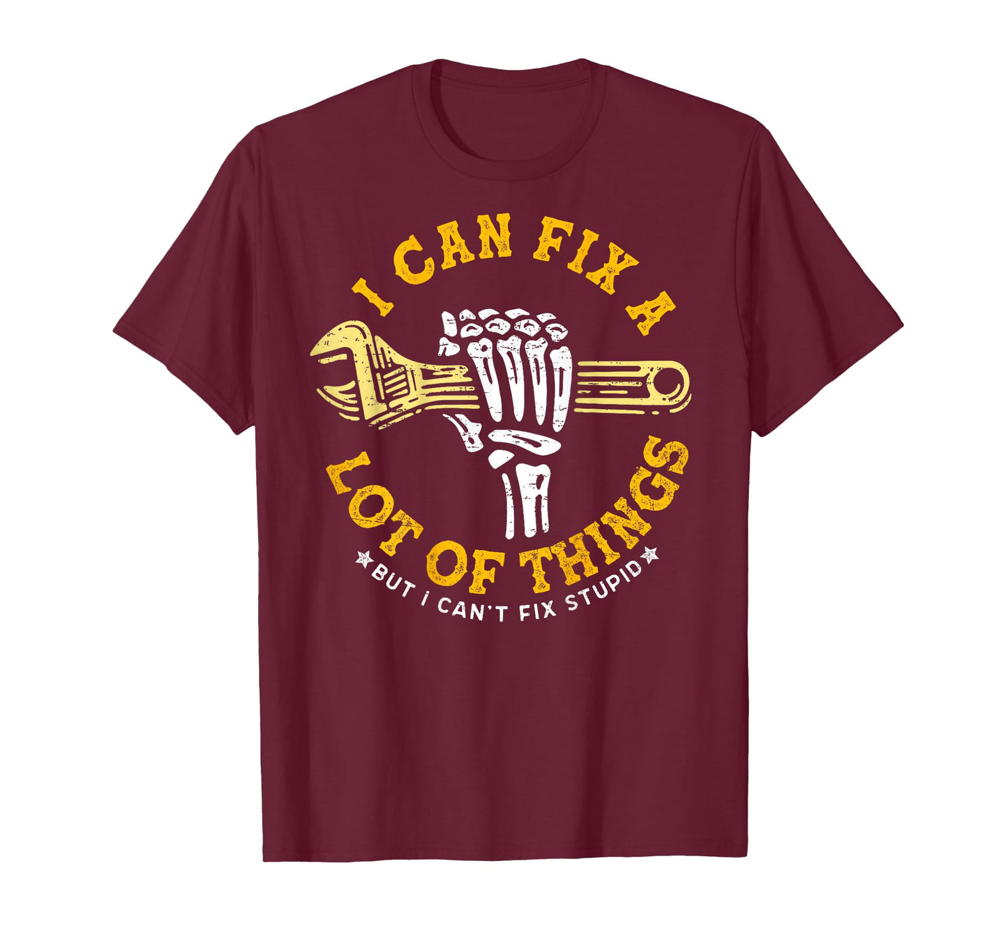 (ON BACK) I Can Fix A Lot Of Things But I Can't Fix Stupid T-Shirt