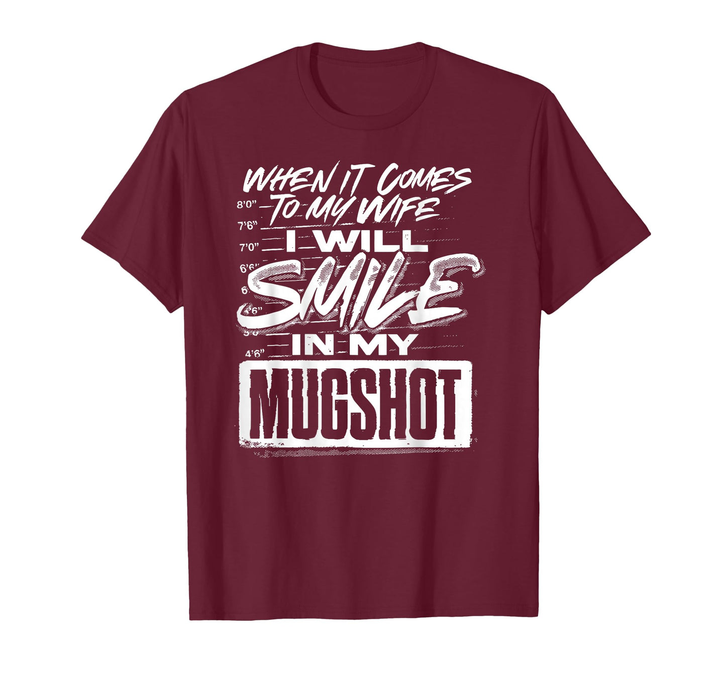 When It Comes to My Wife I Will Smile in My Mugshot (Back) T-Shirt
