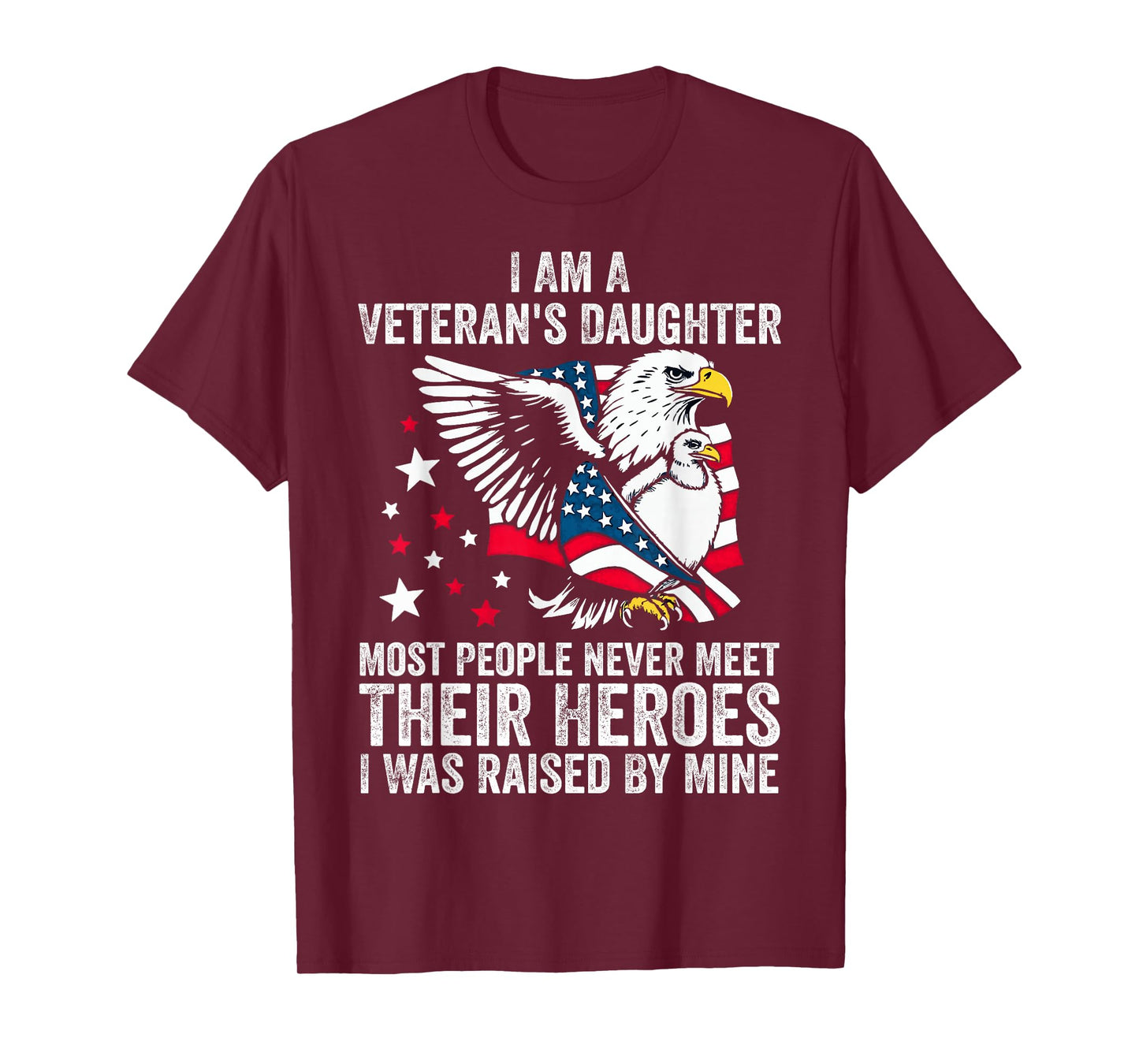 I Am A Veterans Daughter Most People Never Meet Their Heroes T-Shirt