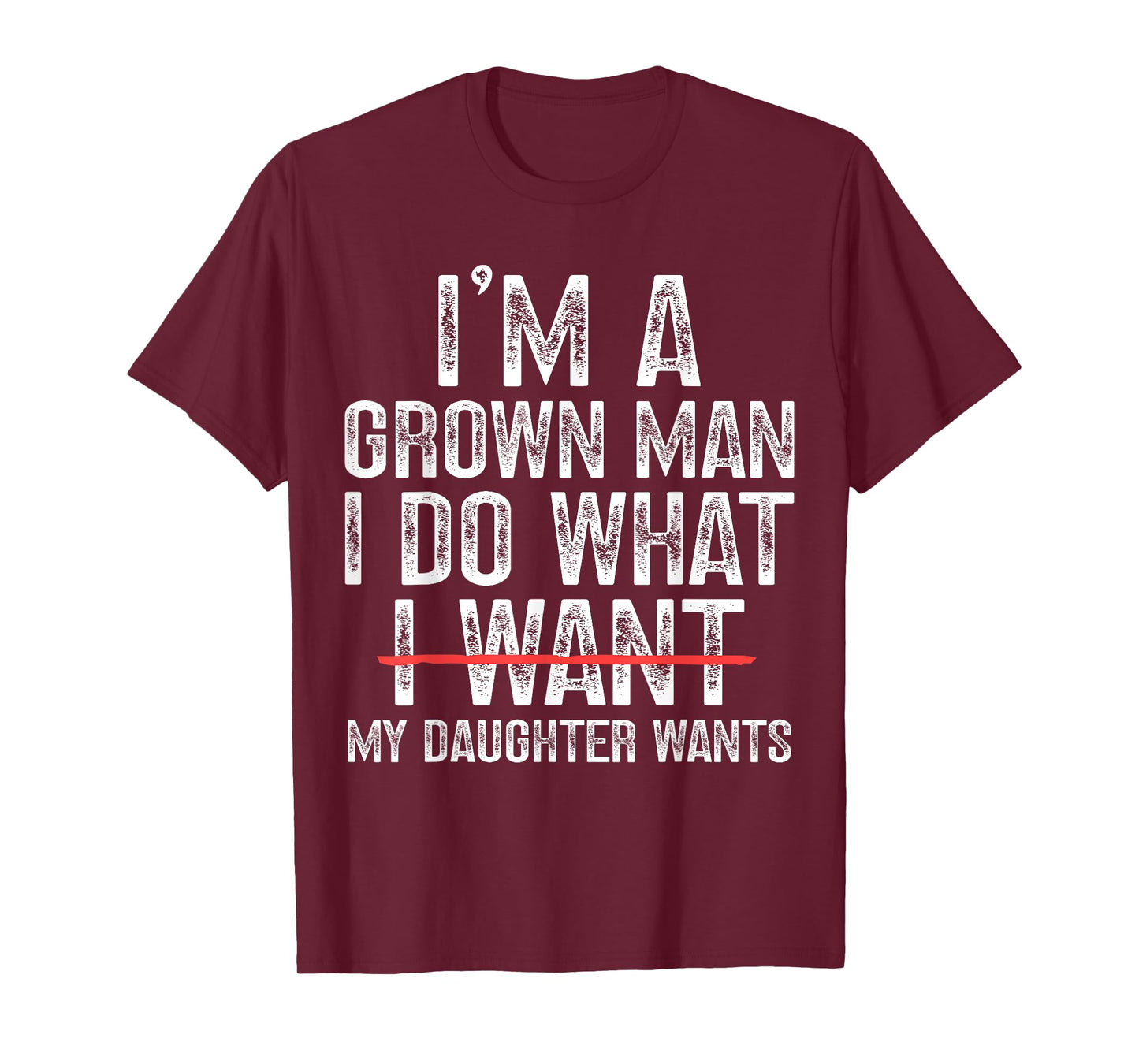 Funny Dad Father I'm A Grown Man I Do What My Daughter Wants T-Shirt