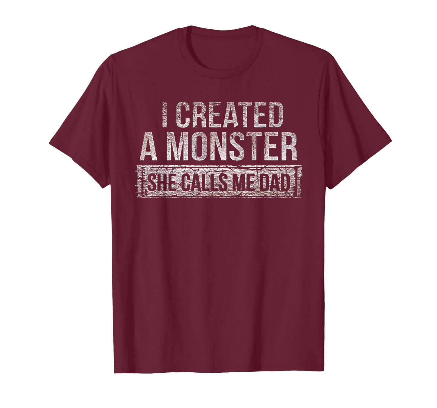I Created A Monster She Calls Me Dad T-Shirt