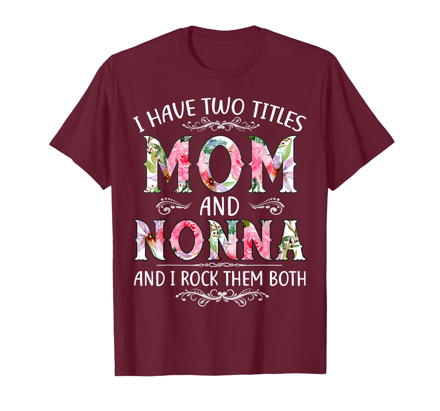 I Have Two Titles Mom And Nonna Funny Mothers Day Gift T-Shirt
