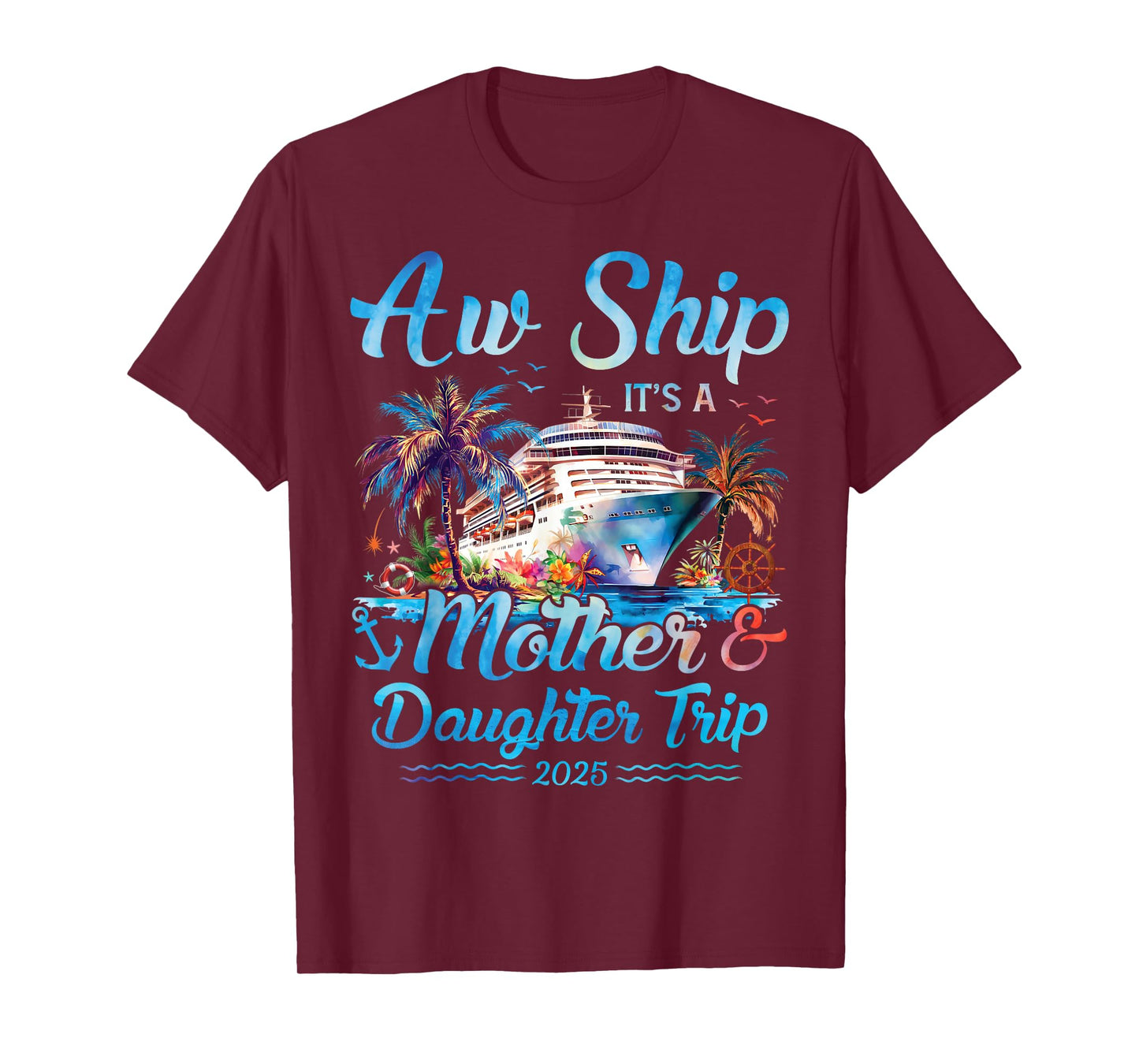 Aw Ship! Its A Mother Daughter Trip 2025 Cruise Vacation Mom T-Shirt
