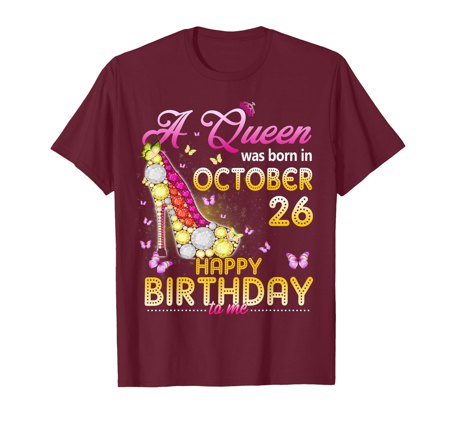 A Queen Was Born In October 26th Happy Birthday To Me 26 T-Shirt