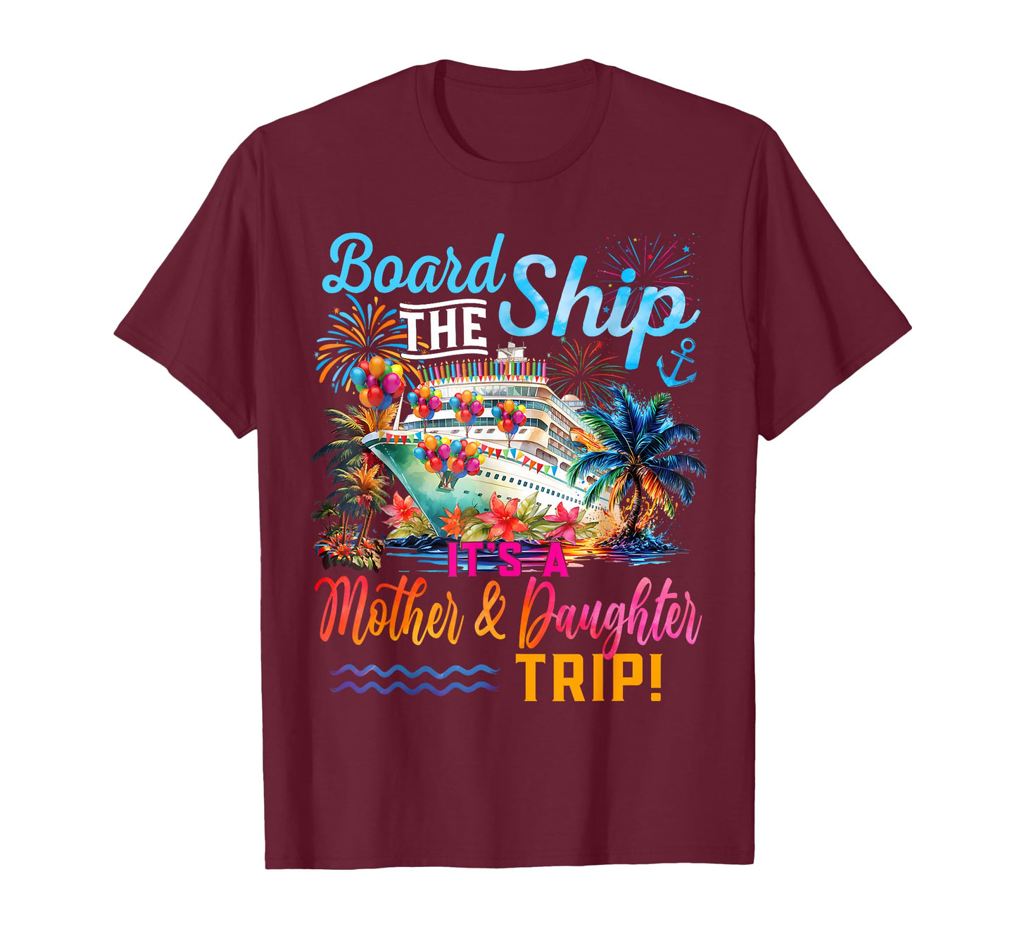 Board The Ship It's A Mother Daughter Trip Cruise Squad T-Shirt