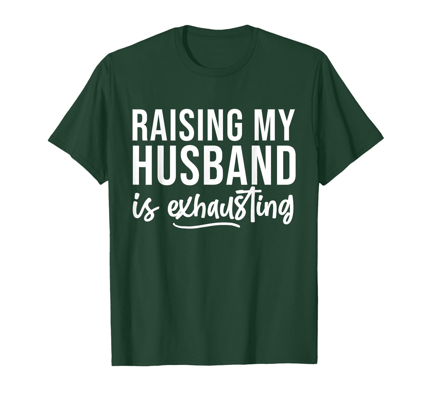 Raising My Husband Is Exhausted Funny Wife Sarcastic Saying T-Shirt