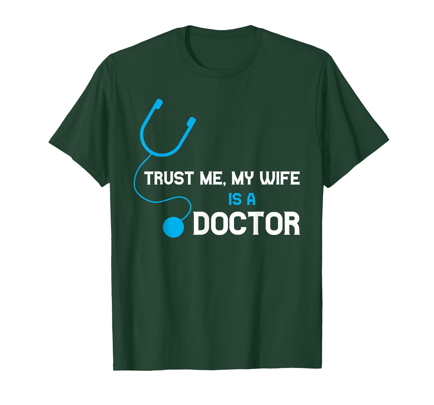 Trust Me, My Wife is A Doctor - Funny For Husband T-Shirt