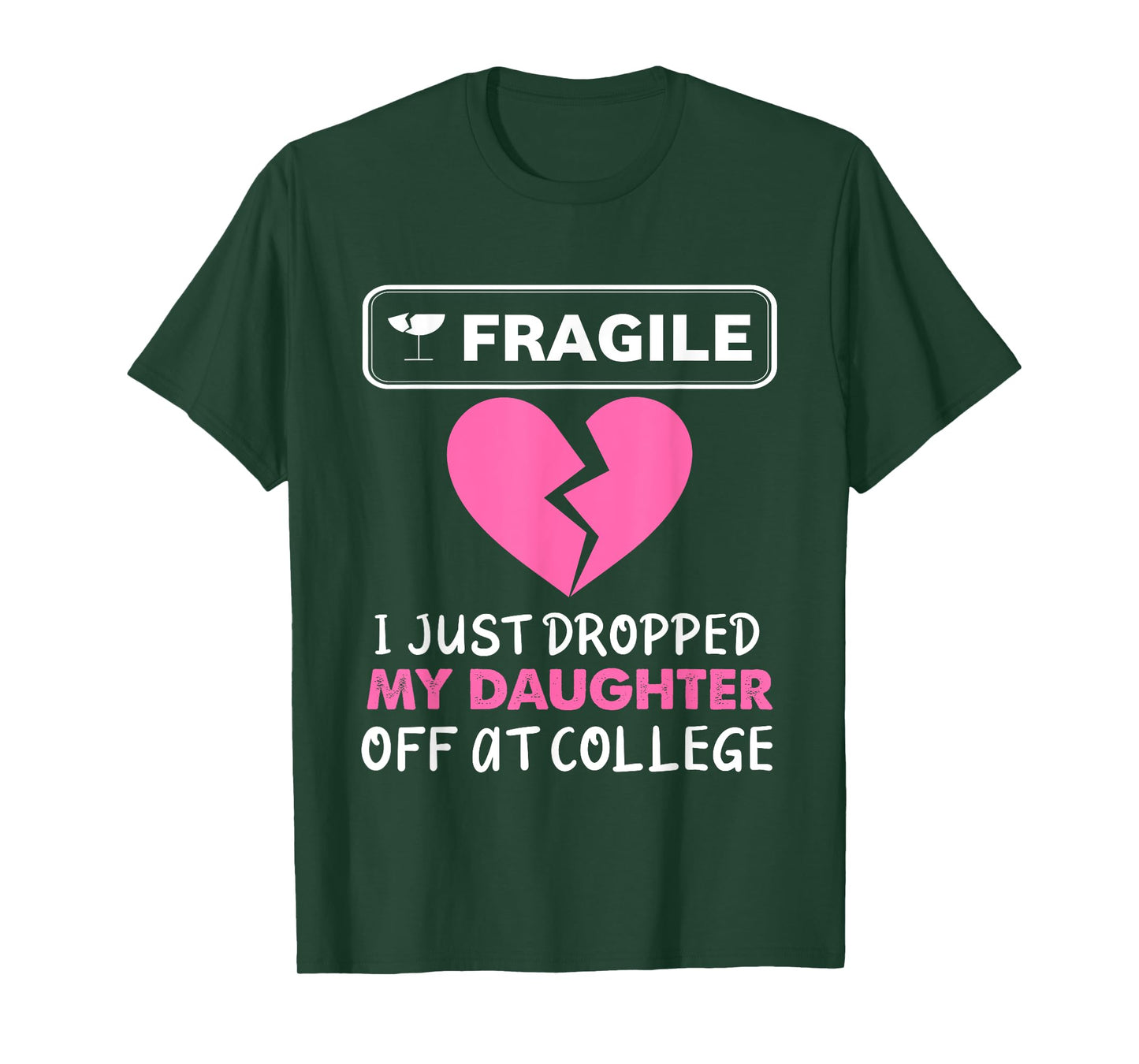 Fragile Just Dropped My Daughter at College Drop Off Moms T-Shirt