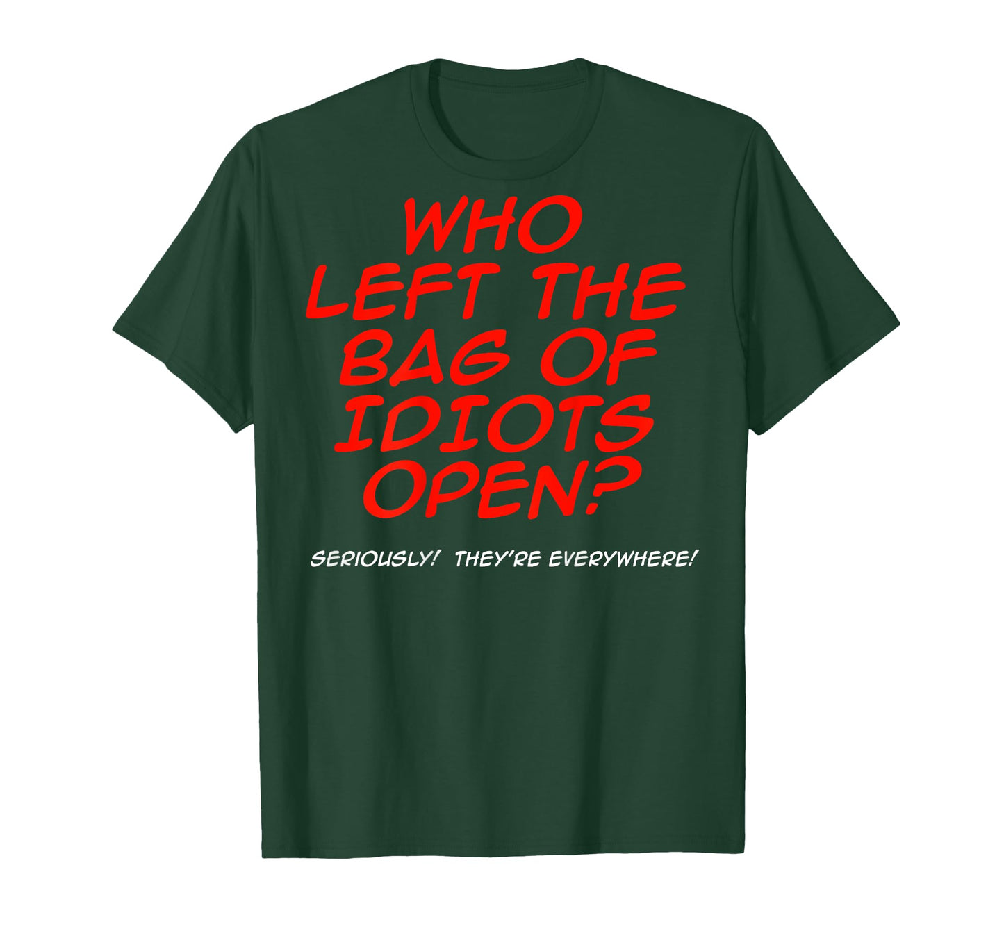 Who Left The Bag Of Idiots Open (on back) T-Shirt