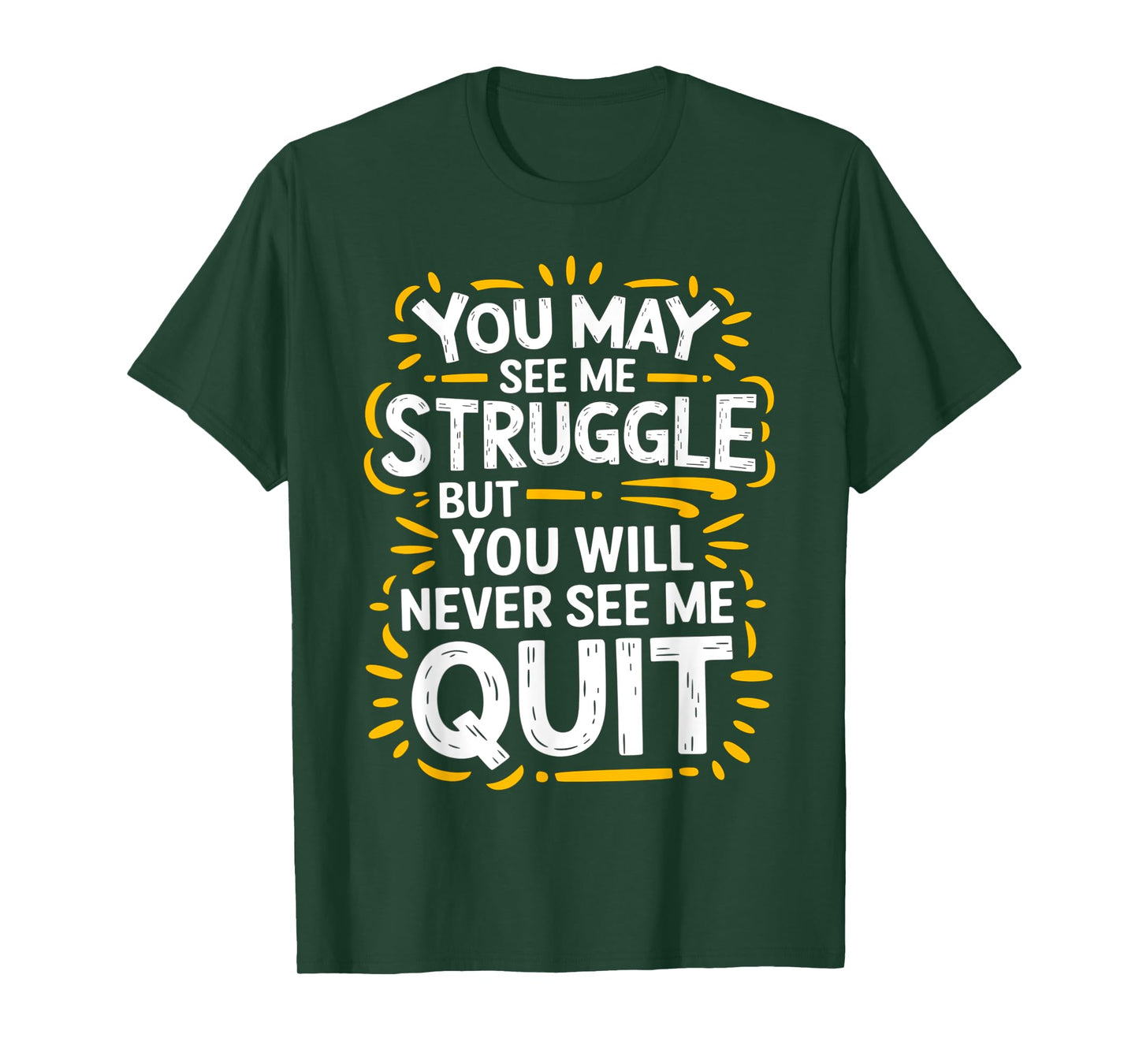 Cute You May See Me Struggle, But You Will Never See Me Quit T-Shirt