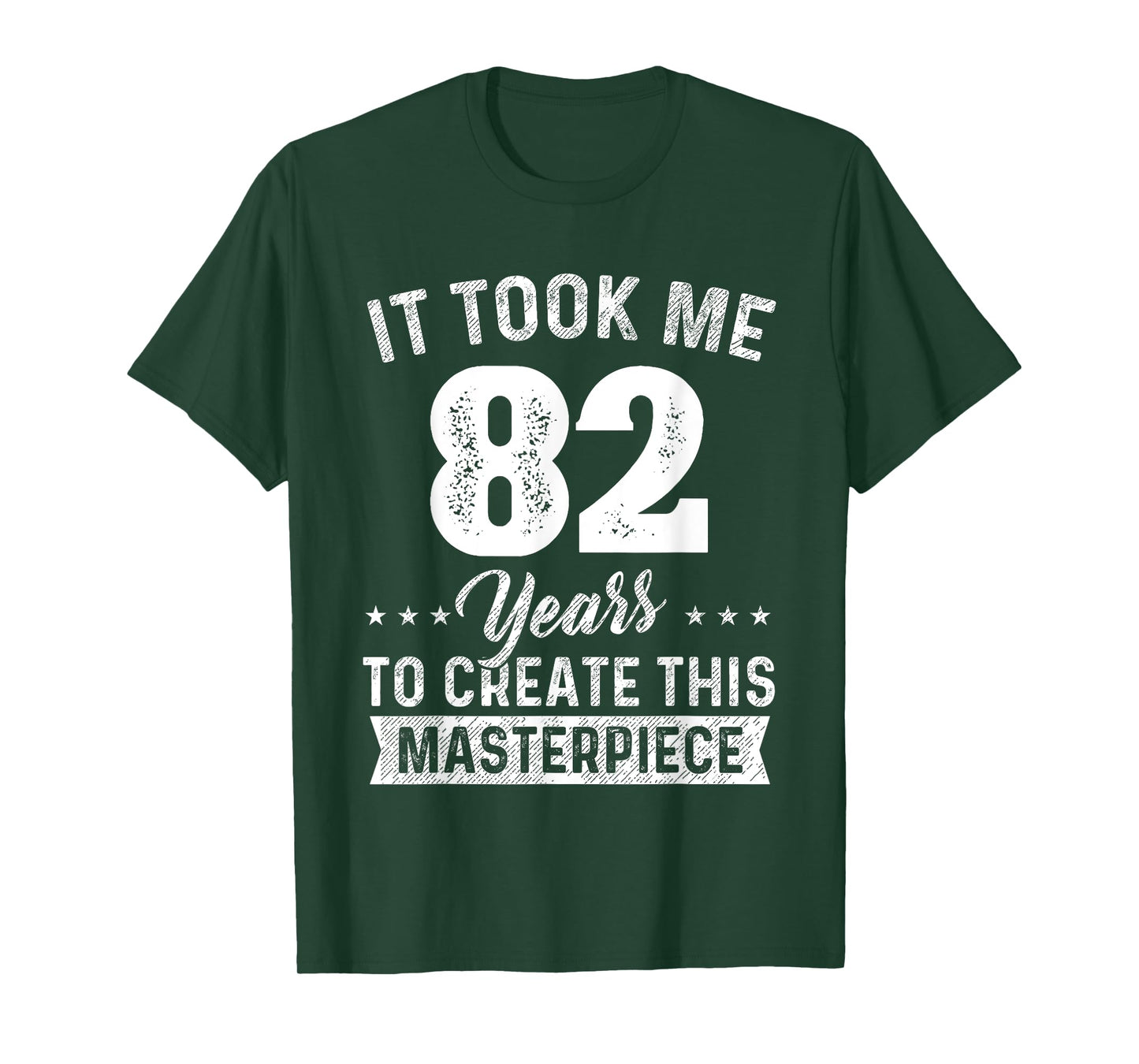 It Took Me 82 Years Masterpiece 82nd Birthday 82 Years Old T-Shirt