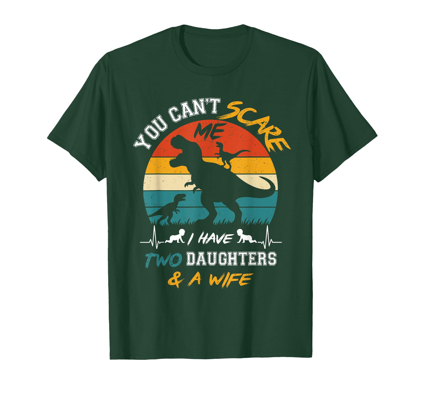 You Can't Scare Me I Have Two Daughters And A Wife T-Shirt