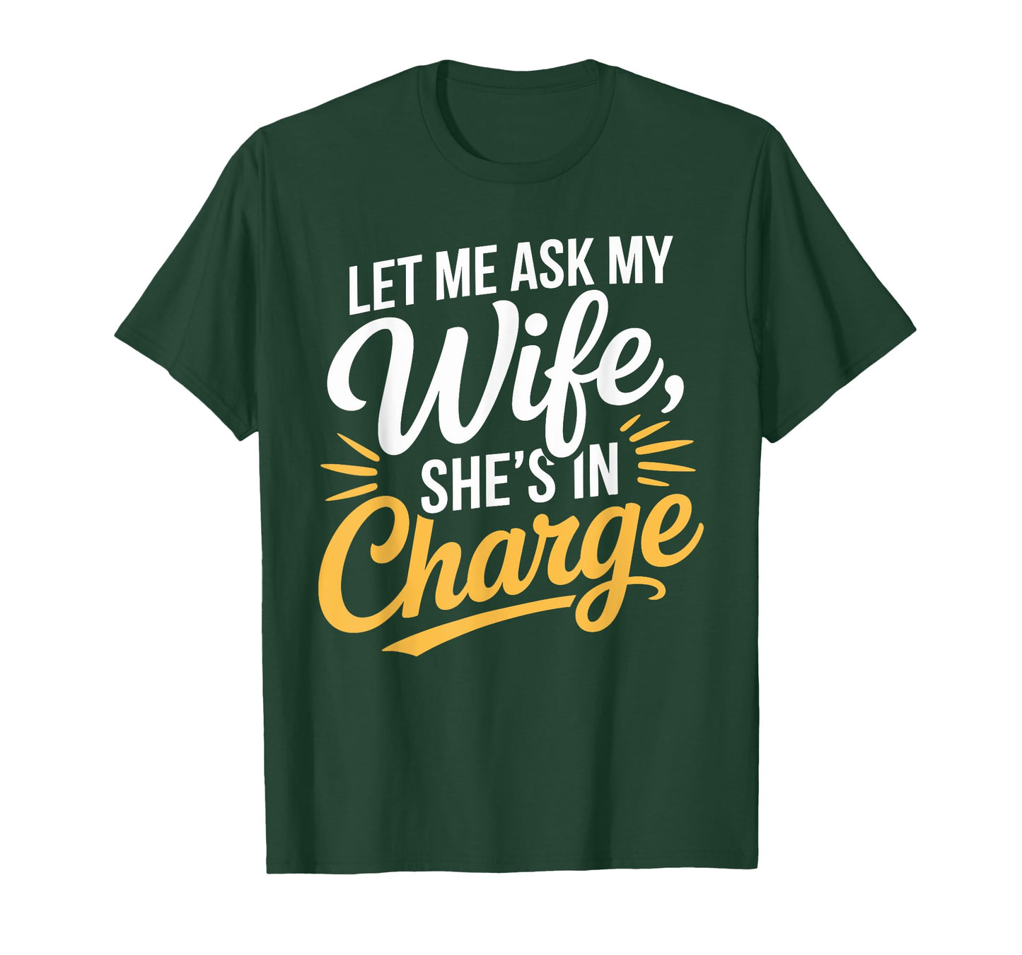 Let Me Ask My Wife, Sheβs in Charge Funny Husband Wife T-Shirt