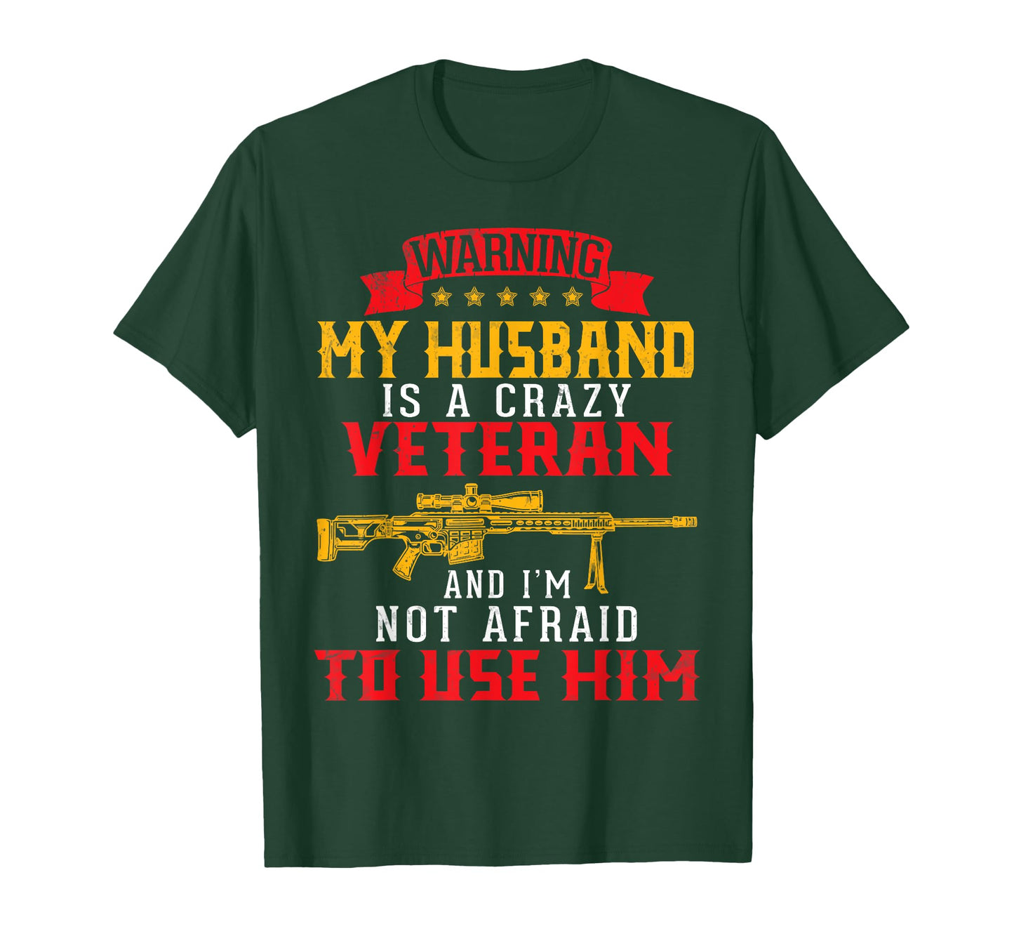 My Husband Is A Crazy Veteran And I'm Not Afraid To Use Him T-Shirt