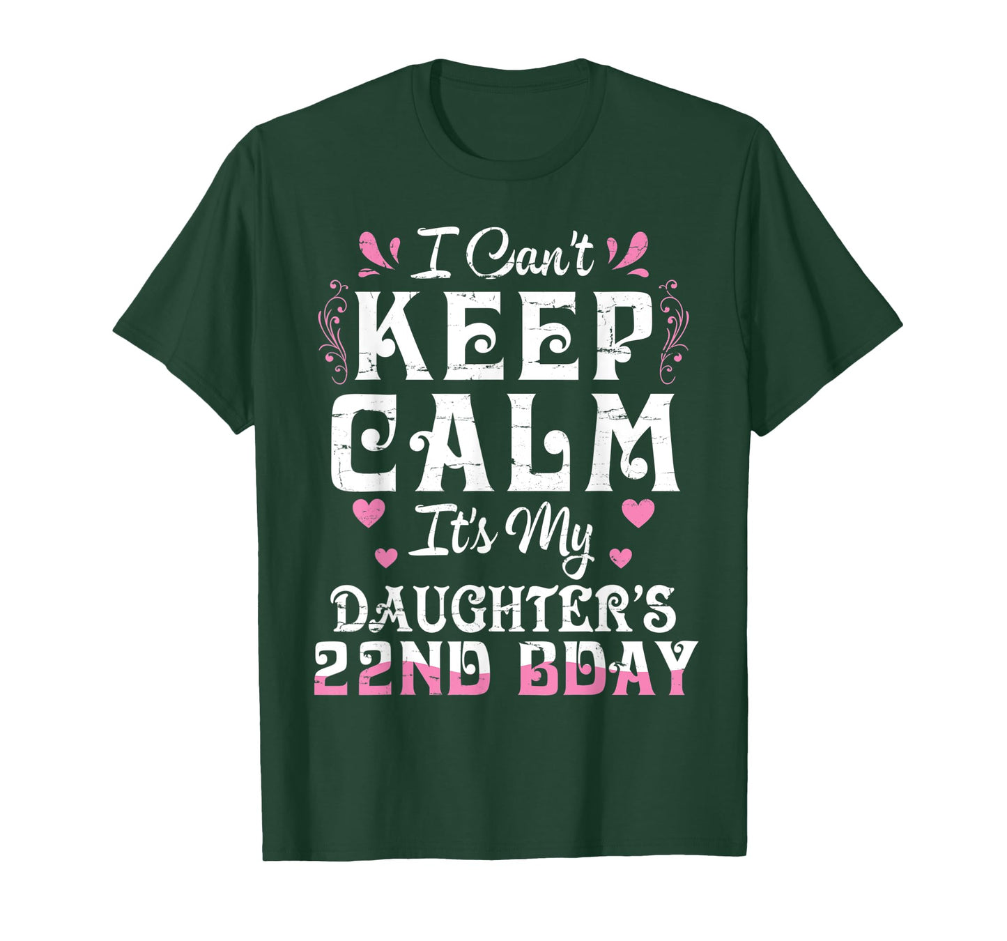 I Can't Keep Calm It's My Daughter 22 Birthday Happy To Her T-Shirt