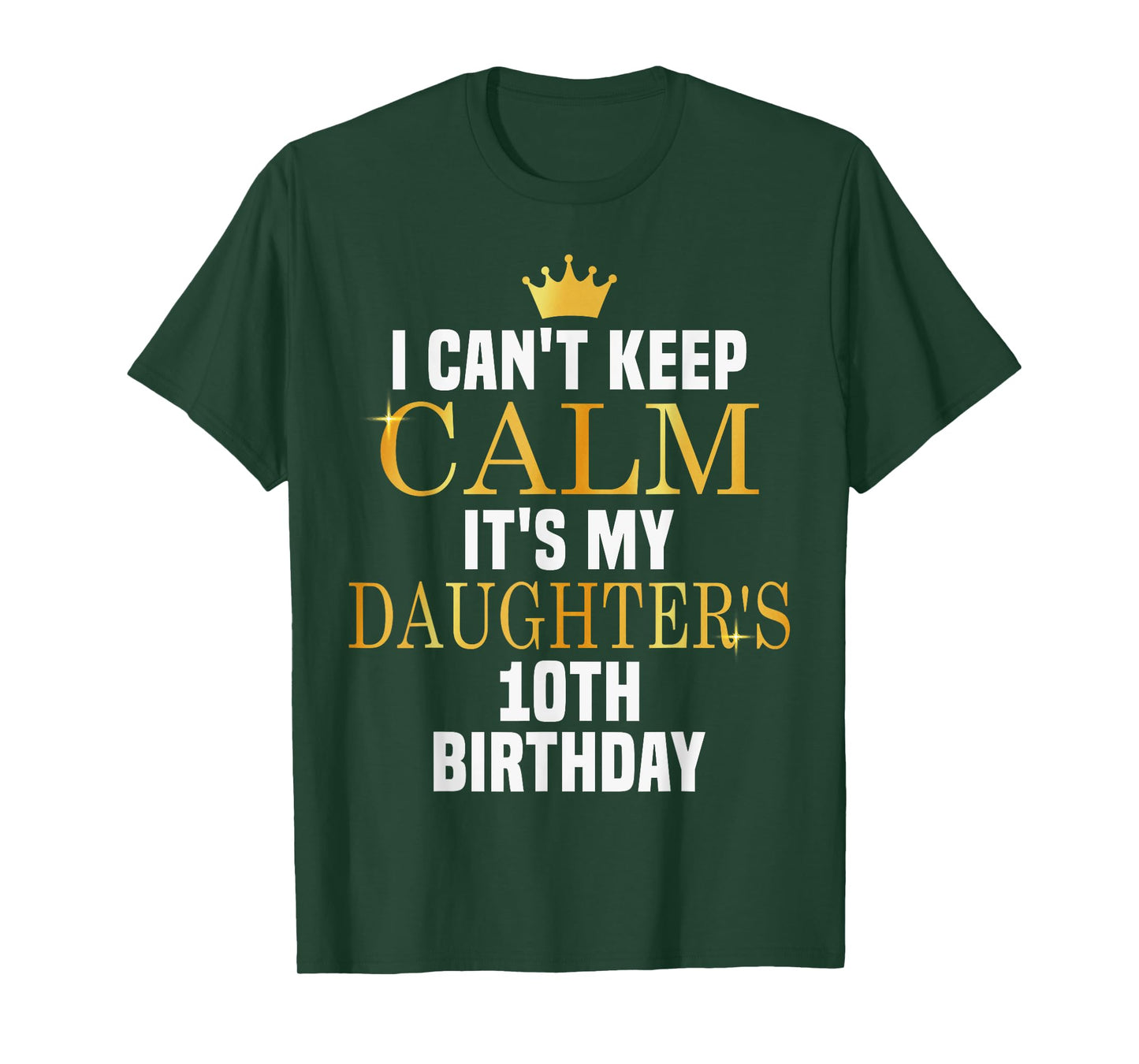 I Can't Keep Calm Its My Daughter's 10th Birthday Golden Bda T-Shirt