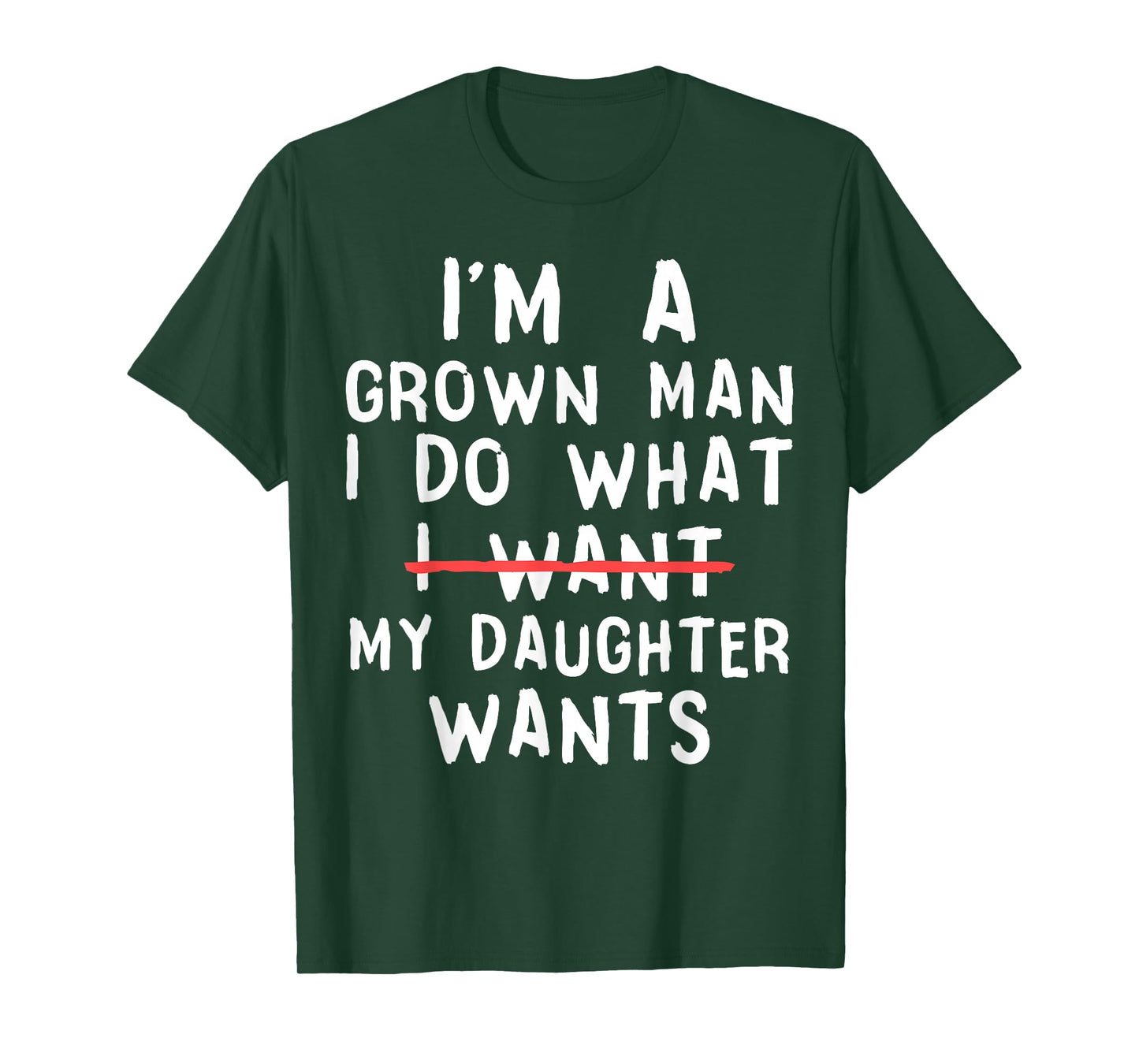 Funny Dad Father I'm A Grown Man I Do What My Daughter Wants T-Shirt