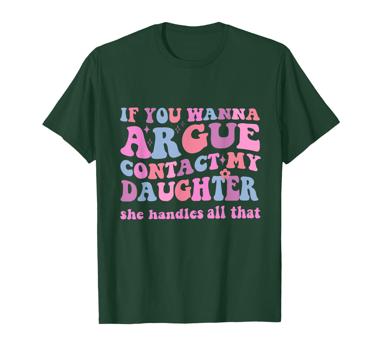 IF YOU WANNA ARGUE CONTACT MY DAUGHTER FUNNY GROOVY T-Shirt
