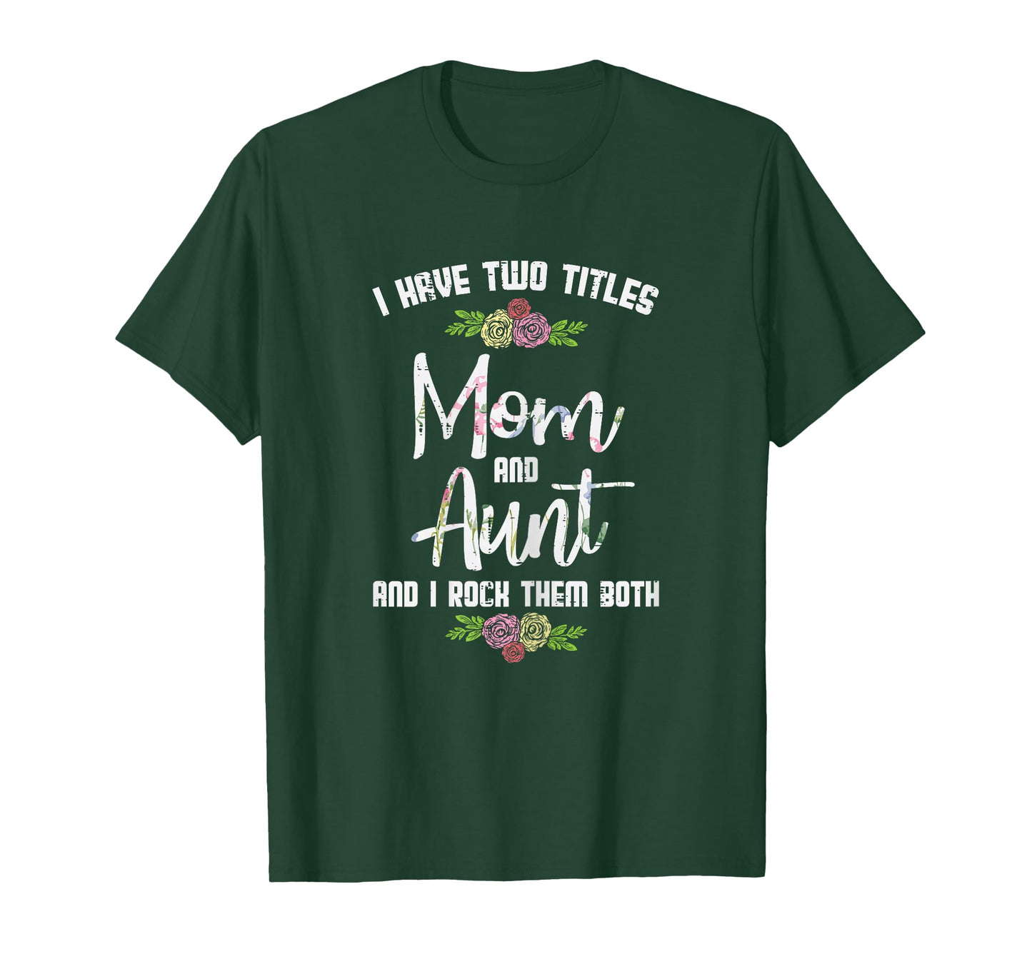 I Have Two Titles Mom Aunt Mothers Day Mama Aunty Women T-Shirt