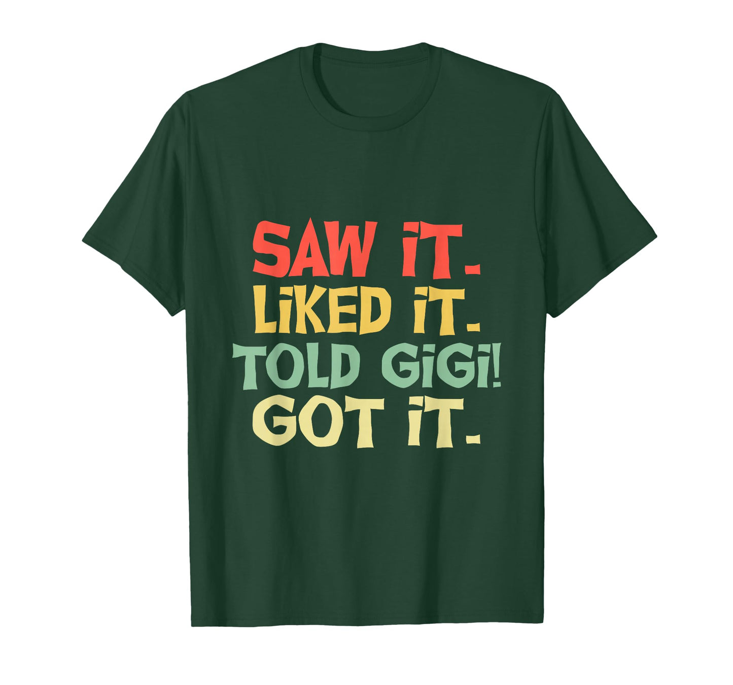 Saw It Liked It Told Gigi Got It Shirt Cute Mother Gift Kids T-Shirt