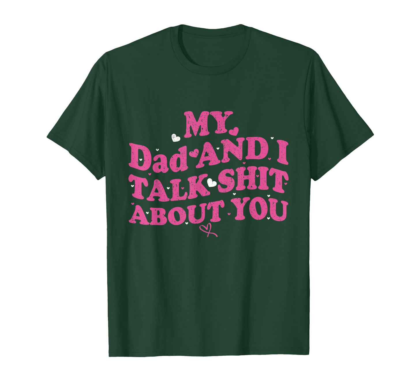 My Dad & Daughter and I Talk Sh t About You Funny Gifts for T-Shirt