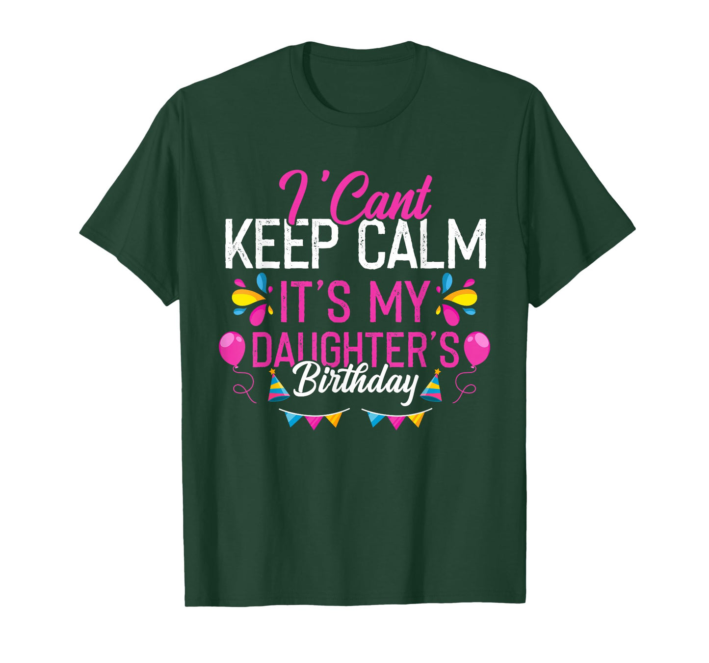 I Can't Keep Calm It's My Daughter's Birthday Funny T-Shirt
