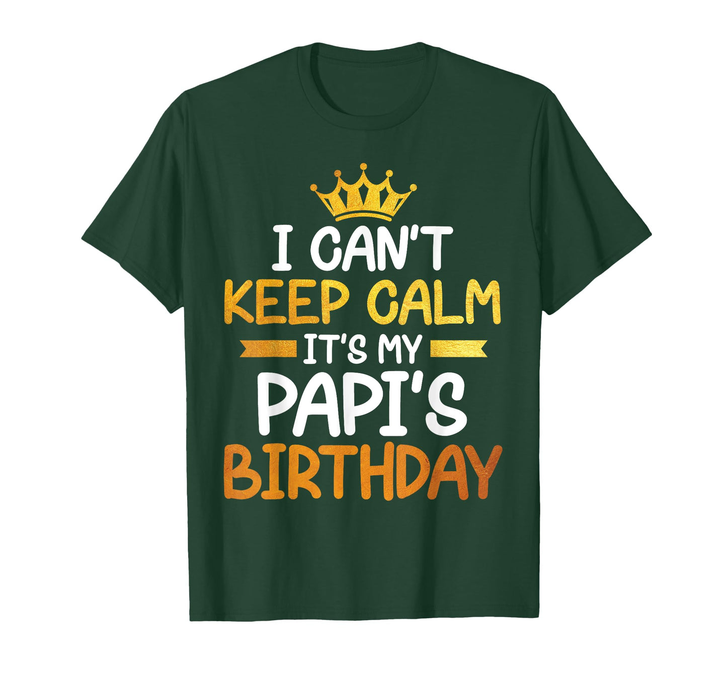 I Can't Keep Calm It's My Papi's Birthday Happy Son Daughter T-Shirt