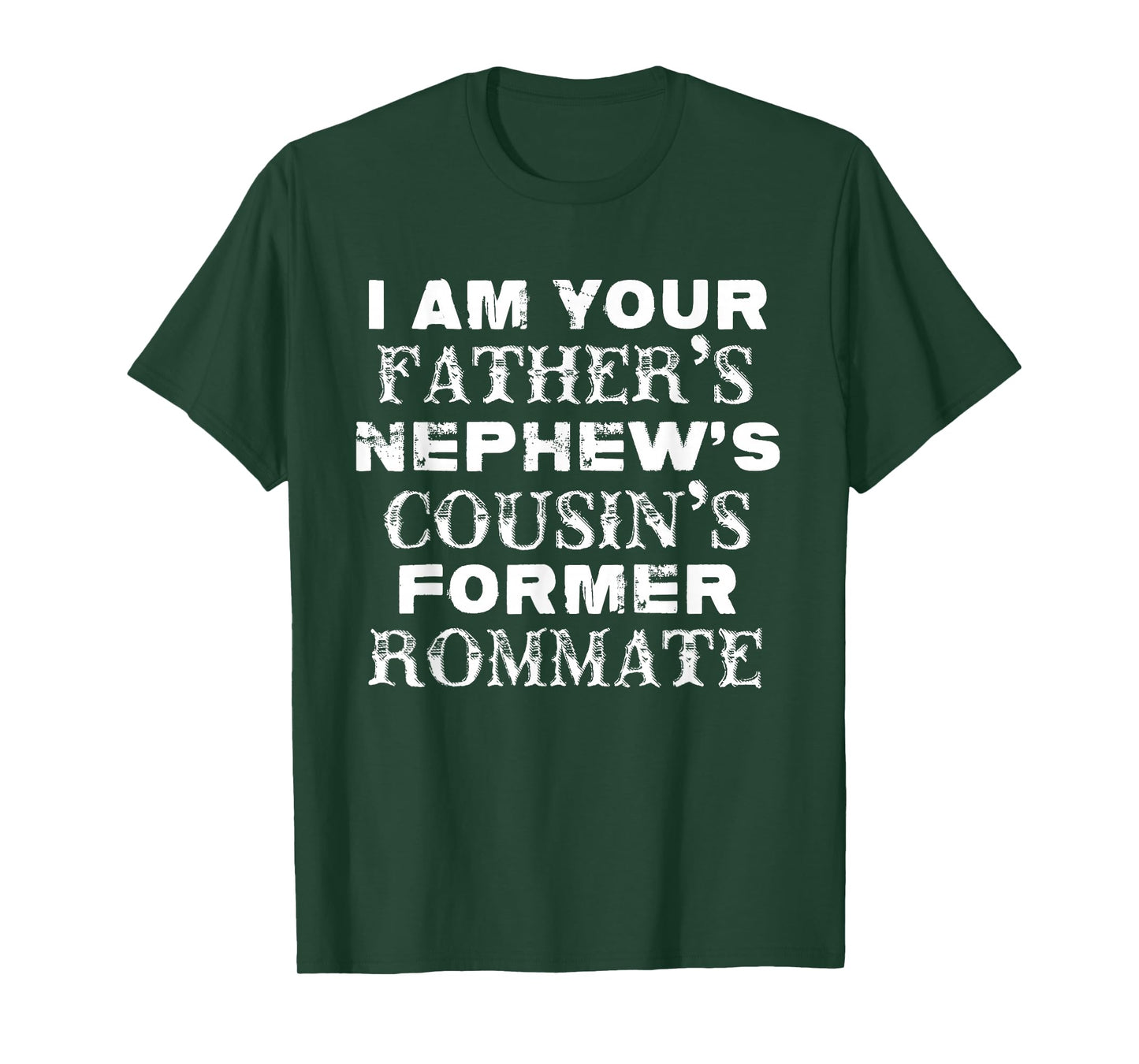 I Am Your Father's Nephew's Cousin's Former Roommate T-Shirt