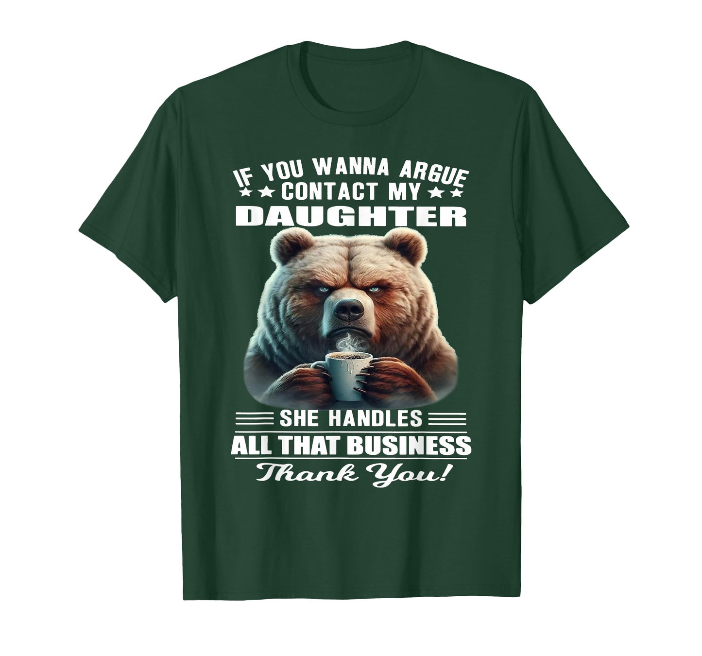 Bear - If You Wanna Argue Contact My Daughter T-Shirt