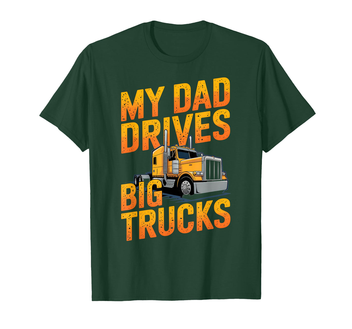 My Dad Drives Big Trucks Proud Son Truck Driver Daughter T-Shirt
