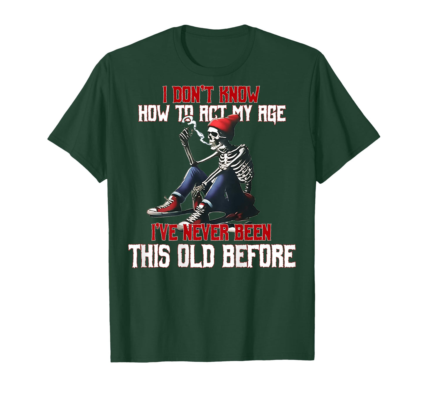 (ON Back) I Don't Know How to Act My Age I've Never Skeleton T-Shirt