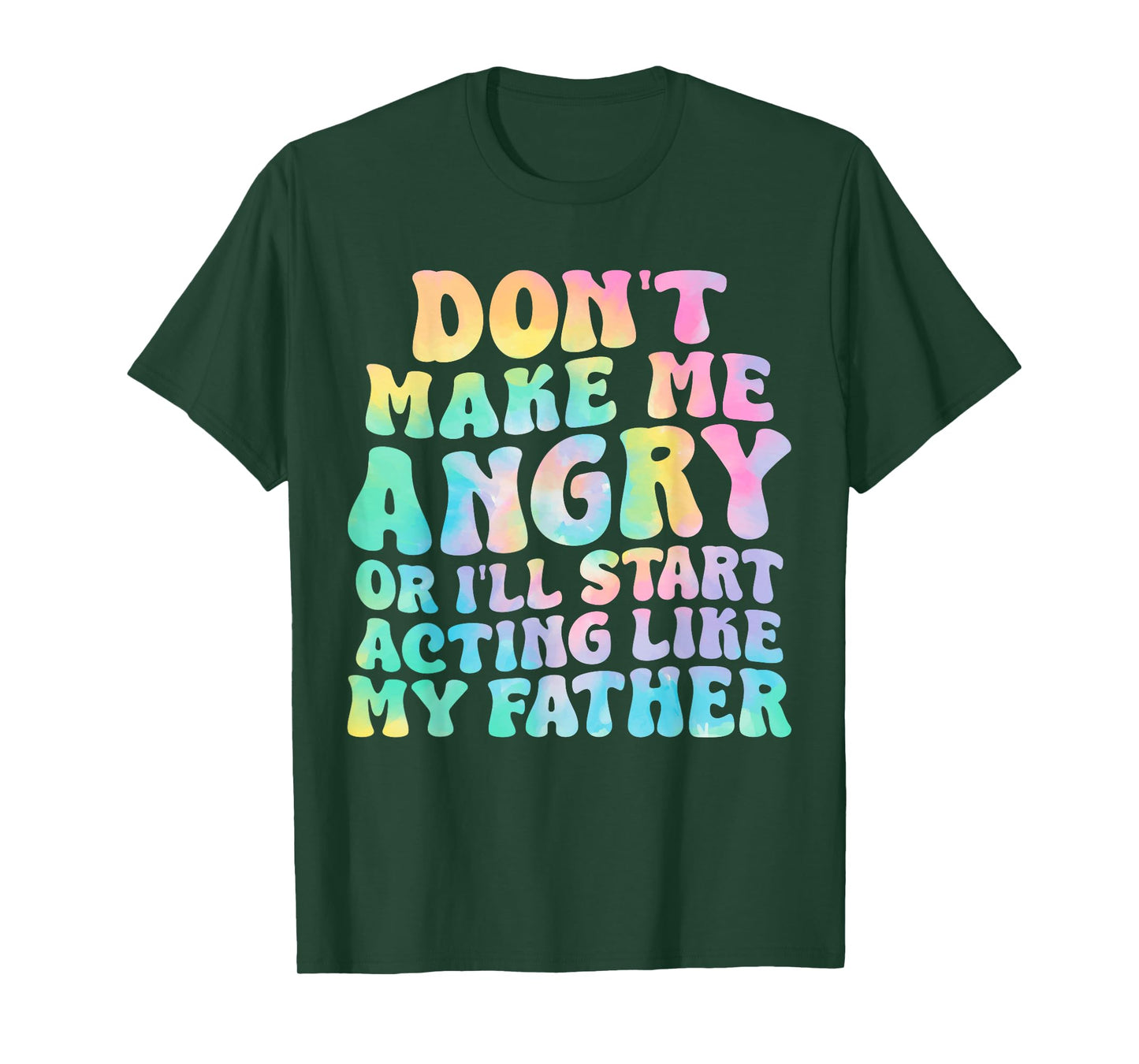 Don't Make Me Angry Or I'll Start Acting Like My Father T-Shirt