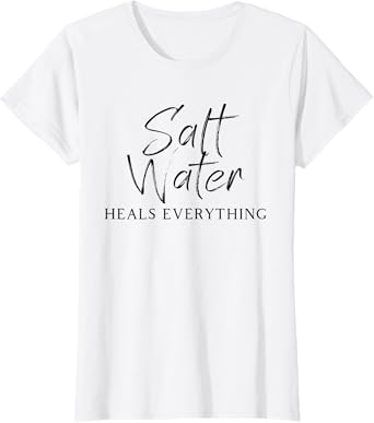 Salt Water Heals Everything T-Shirt