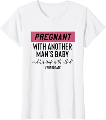 Funny Surrogate Pregnant With Another Mans Baby T-Shirt