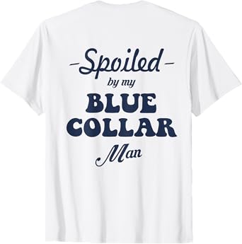 Spoiled By My Blue Collar Man T-Shirt