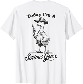 Today I'm A Serious Goose Funny Cowboy Goose T-Shirt