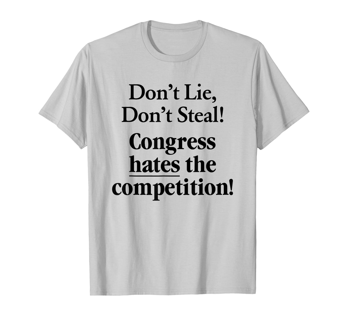 Don't Lie Don't Steal Congress Hates The Competition! T-Shirt