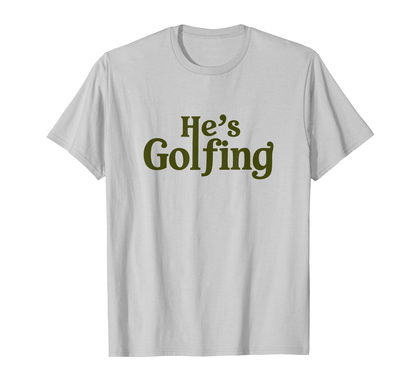 He's Golfing Funny Golfer Humor for Wife Mom Season T-Shirt