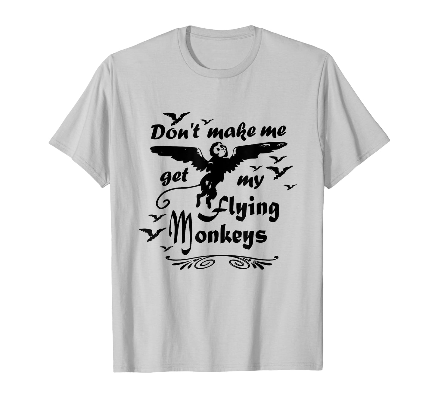 Don't make me get my Flying Monkeys, Wizard of Oz Witch T-Shirt