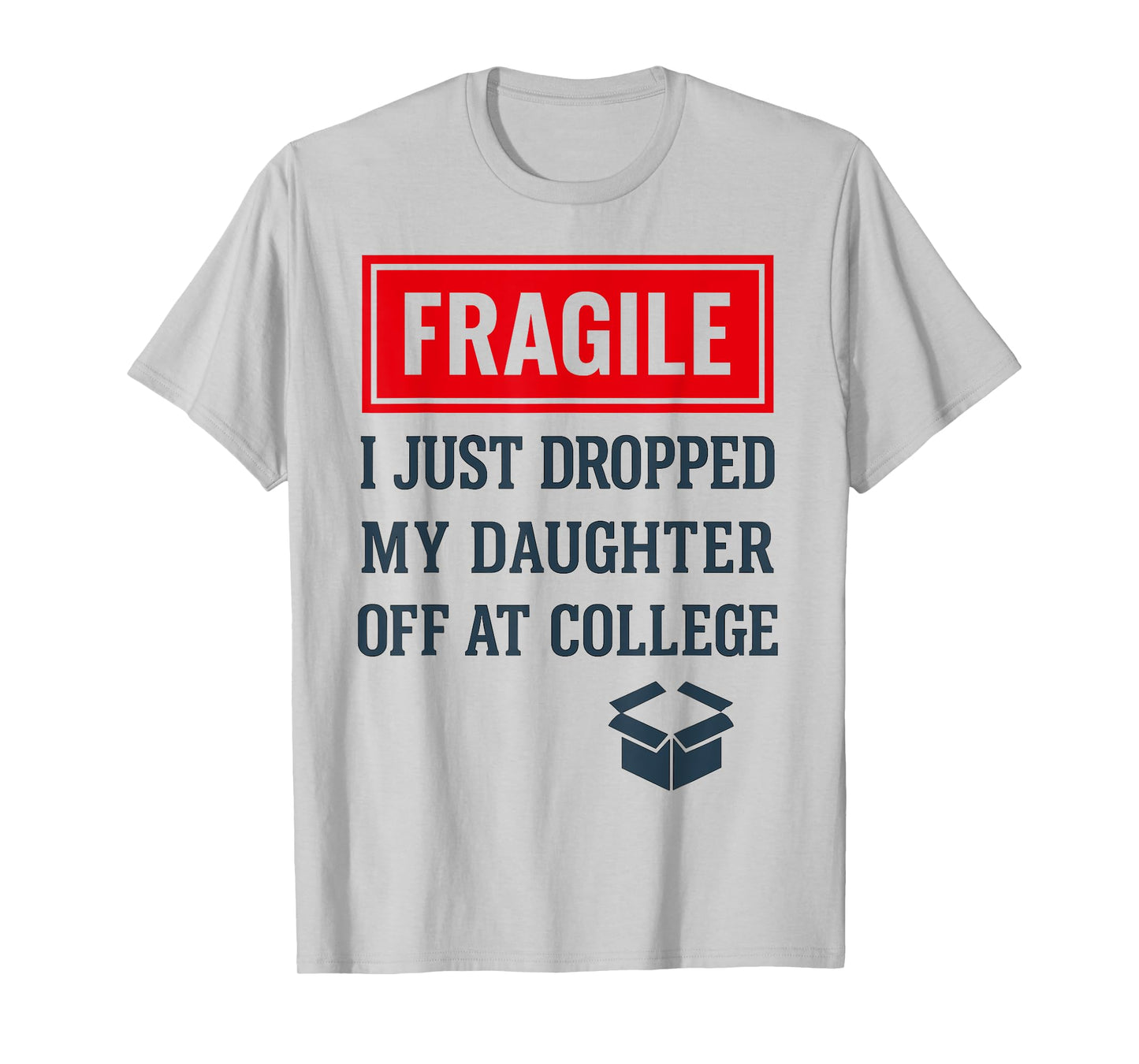 Fragile I Just Dropped My Daughter Off at College Funny Mon T-Shirt