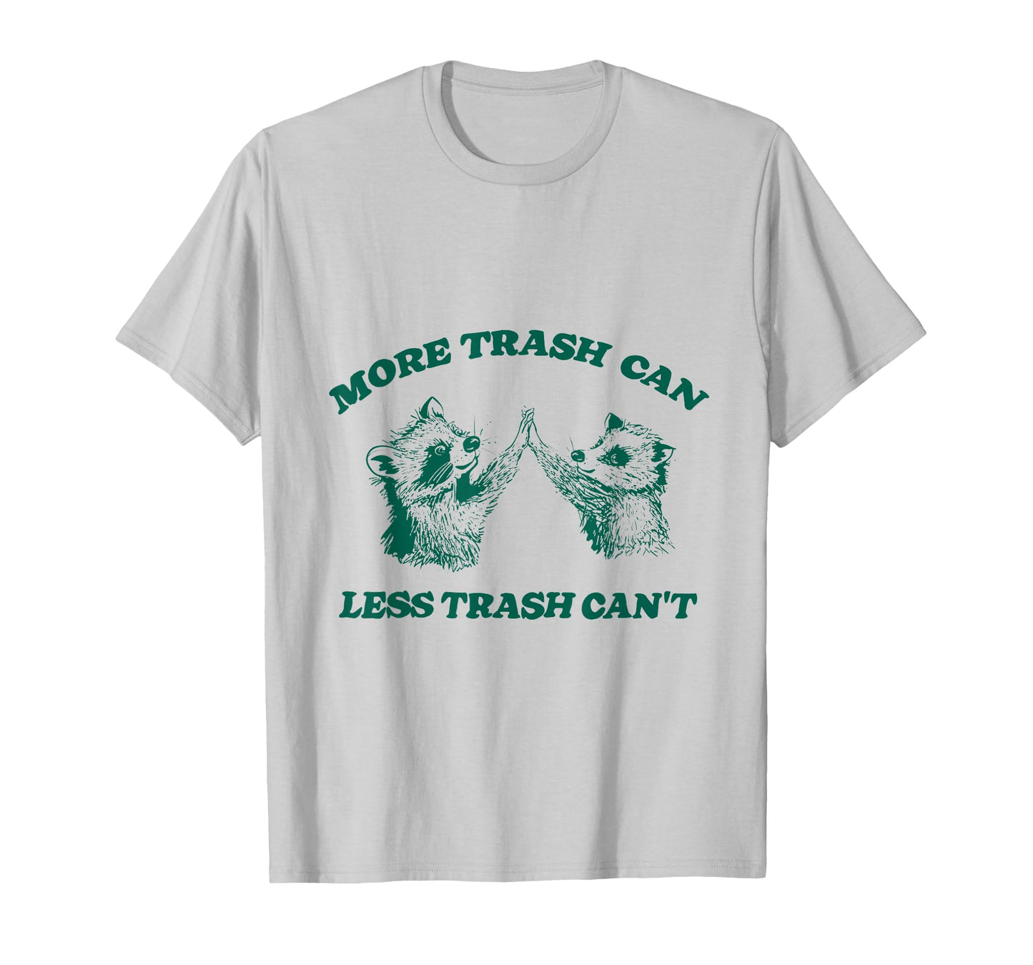 More Trash Can Less Trash Can't Funny Raccoon T-Shirt