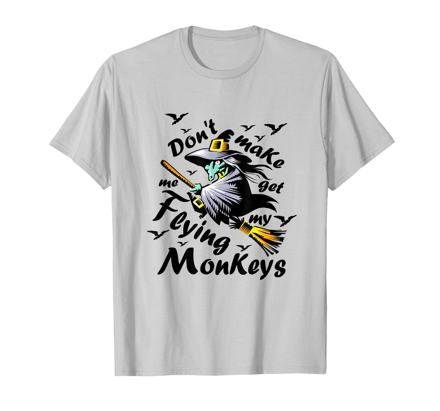 Don't make me get my Flying Monkeys, Wizard of Oz Witch T-Shirt