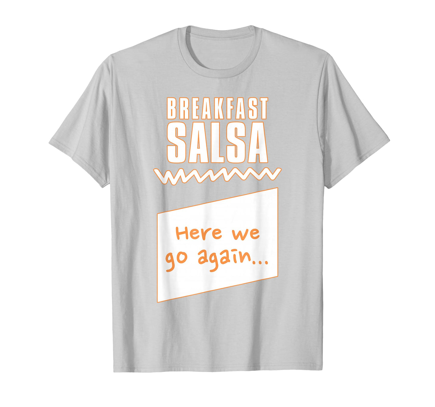 "Here we go again..." Breakfast Salsa Hot Sauce Costume T-Shirt
