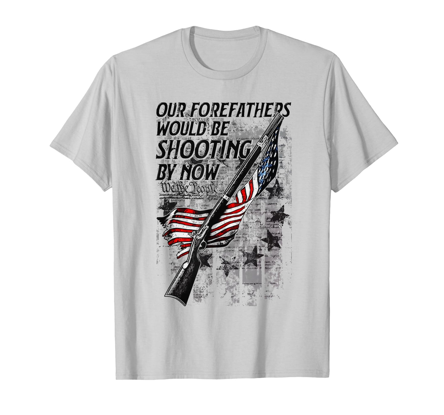 Our Forefathers Would Be Shooting by Now USA Flag T-Shirt