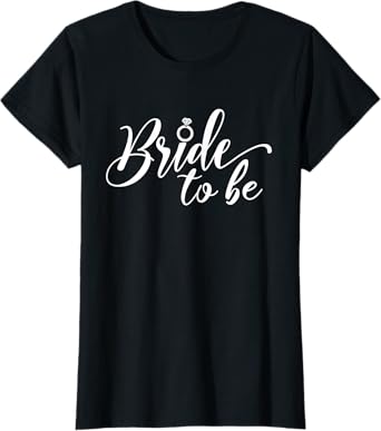 Bride To Be Bachelorette Party, Wedding Bridal Shower Bride T-Shirt